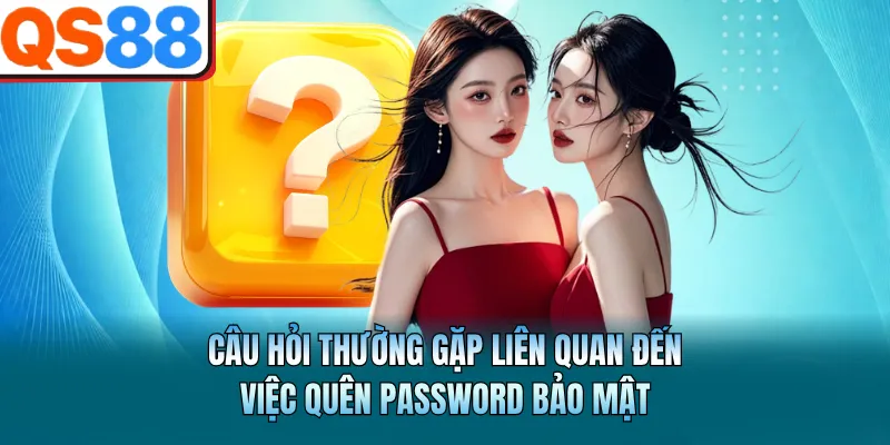 Câu Hỏi Thường Gặp Tại QS88 - Những Giải Đáp Chi Tiết Nhất 1 Câu hỏi thường gặp liên quan đến việc quên password bảo mật