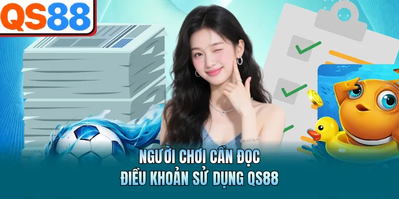 Điều Khoản Sử Dụng QS88 - Quy Tắc Cần Biết Trước Khi Cá Cược 3 Người chơi cần đọc điều khoản sử dụng QS88
