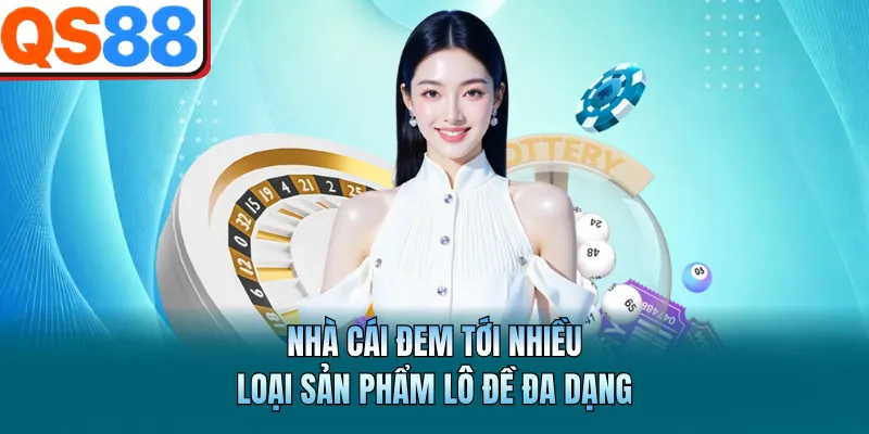 Xổ Số QS88 - Sảnh Cược Lô Đề Trực Tuyến Uy Tín Và Tỷ Lệ Cao 2 Nhà cái đem tới nhiều loại sản phẩm lô đề đa dạng
