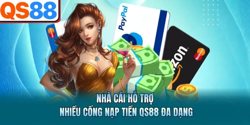 Nhà cái hỗ trợ nhiều cổng nạp tiền QS88 đa dạng